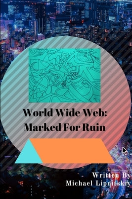World Wide Web: Marked For Ruin by Lipnitskiy, Michael