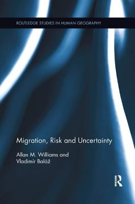 Migration, Risk and Uncertainty by Williams, Allan M.
