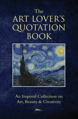 The Art Lover's Quotation Book: An Inspired Collection on Art, Beauty & Creativity by Hatherleigh
