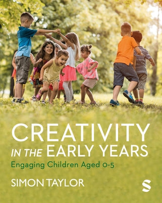 Creativity in the Early Years: Engaging Children Aged 0-5 by Taylor, Simon