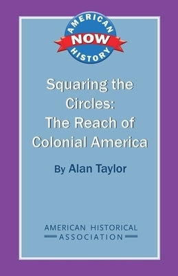 Squaring the Circles: The Reach of Colonial America by Taylor, Alan