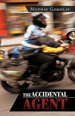 The Accidental Agent by Gokhlay, Madhav