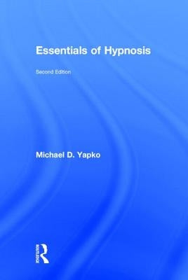 Essentials of Hypnosis by Yapko, Michael D.