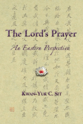 The Lord's Prayer: An Eastern Perspective by Sit, Kwan-Yuk Claire