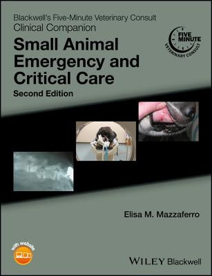 Blackwell's Five-Minute Veterinary Consult Clinical Companion: Small Animal Emergency and Critical Care by Mazzaferro, Elisa M.