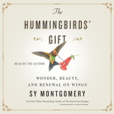 The Hummingbirds' Gift: Wonder, Beauty, and Renewal on Wings by Montgomery, Sy