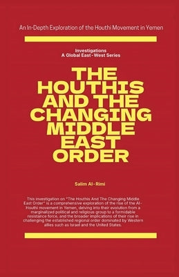 The Houthis and the Changing Middle East Order by Al-Rimi, Salim