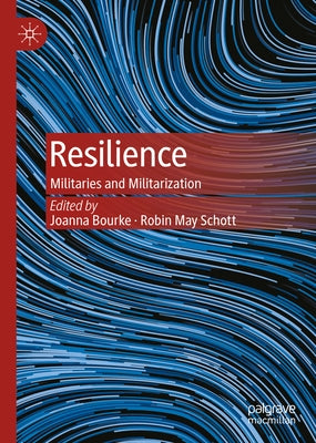 Resilience: Militaries and Militarization by Bourke, Joanna