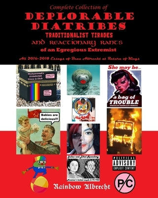Complete Collection of Deplorable Diatribes, Traditionalist Tirades, and Reactionary Rants of an Egregious Extremist: All 2016-2018 Essays of Beau Alb by Albrecht, Rainbow