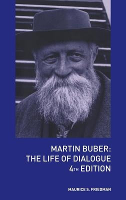 Martin Buber: The Life of Dialogue by Friedman, Maurice S.