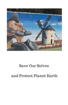 Save Our Selves and Protect Planet Earth by Holst, Peter A. J.