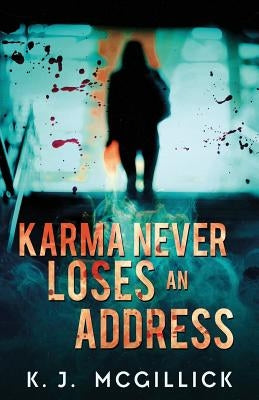 Karma Never Loses An Address by McGillick, K. J.
