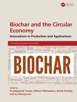 Biochar and the Circular Economy: Innovations in Production and Applications by Thatoi, Hrudayanath