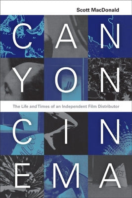 Canyon Cinema: The Life and Times of an Independent Film Distributor by MacDonald, Scott