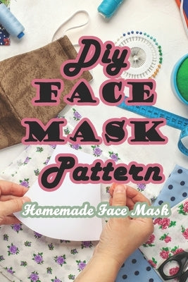 DIY Face Mask Pattern: Homemade Face Mask by Munson, Branen