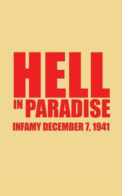 Hell in Paradise: Infamy December 7, 1941 by Faufata, Ralph
