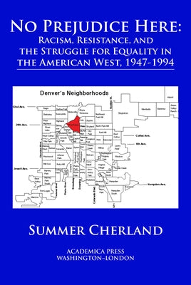 No Prejudice Here: Racism, Resistance, and the Struggle for Equality in the American West, 1947-1994 by Cherland, Summer