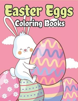Easter Eggs Coloring Book: Happy Easter Basket Stuffers for Toddlers and Kids Ages 3-7, Easter Gifts for Kids, Boys and Girls by The Coloring Book Art Design Studio