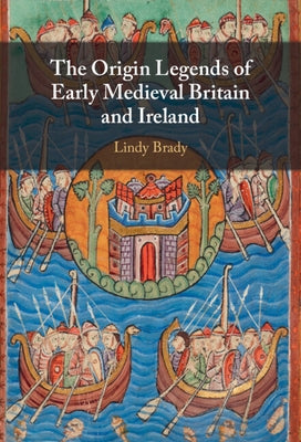 The Origin Legends of Early Medieval Britain and Ireland by Brady, Lindy