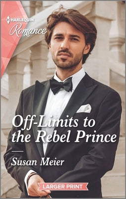 Off-Limits to the Rebel Prince by Meier, Susan