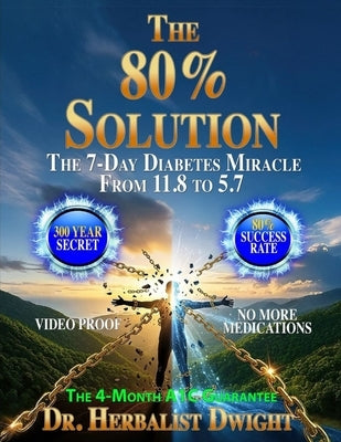 The 80% Solution: The 4-Month A1C Guarantee by Dwight, Herbalist