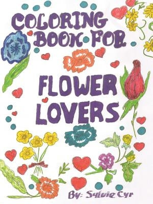 Coloring Book for Flower Lovers by Cyr, Sylvie