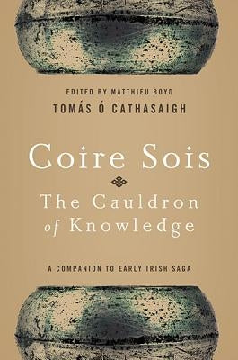 Coire Sois, The Cauldron of Knowledge: A Companion to Early Irish Saga by Ó. Cathasaigh, Tomás
