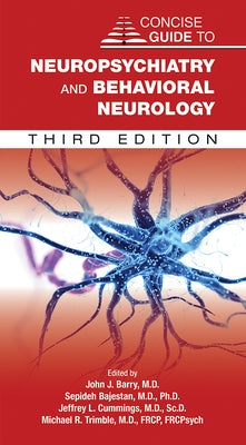 Concise Guide to Neuropsychiatry and Behavioral Neurology by Barry, John J.