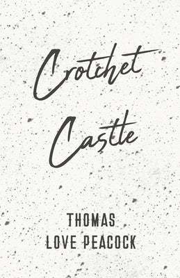 Crotchet Castle by Peacock, Thomas Love