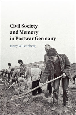 Civil Society and Memory in Postwar Germany by Wüstenberg, Jenny