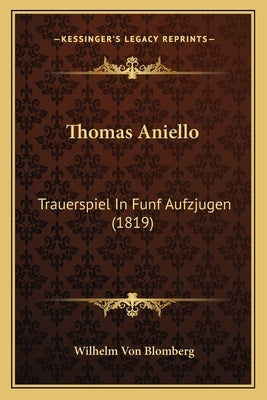 Thomas Aniello: Trauerspiel In Funf Aufzjugen (1819) by Blomberg, Wilhelm Von