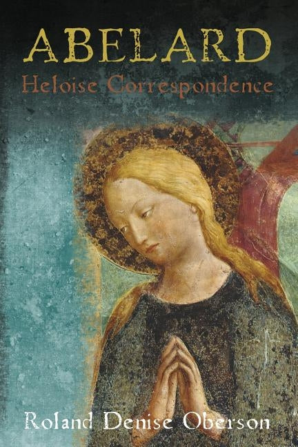 Abelard Correspondence with Heloise: Literal Translation by Oberson, Roland Denise