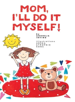 Mom, I'll Do It Myself! by Irving, Andreja