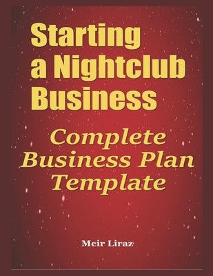 Starting a Nightclub Business: Complete Business Plan Template by Liraz, Meir