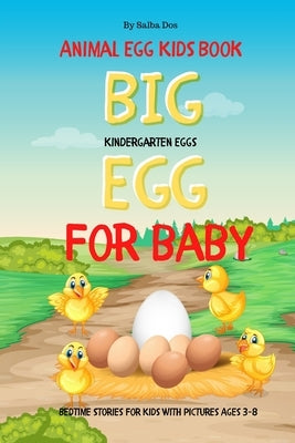 Big Egg For Baby - Animal Egg Kids Book: Kindergarten Eggs - Bedtime Stories For Kids With Pictures Ages 3-8 by Dos, Salba