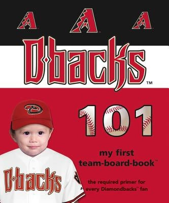 Arizona Diamondbacks 101 by Epstein, Brad M.