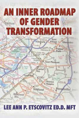 An Inner Roadmap of Gender Transformation by Etscovitz Ed D. Mft, Lee Ann P.