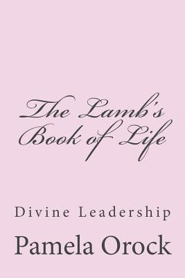 The Lamb's Book of Life: Divine Leadership by Orock, Pamela Agbor