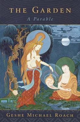 The Garden: A Parable by Roach, Geshe Michael