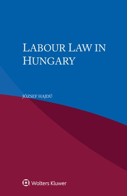 Labour Law in Hungary by Hajd?, J?zsef