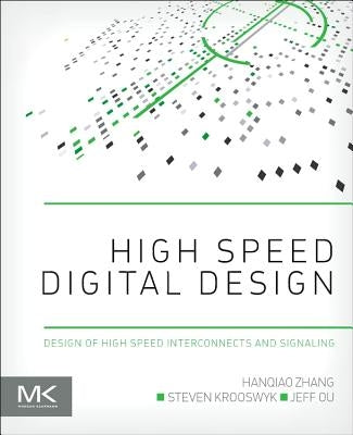 High Speed Digital Design: Design of High Speed Interconnects and Signaling by Zhang, Hanqiao