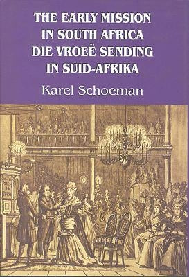 The Early Mission in South Africa, 1799-1819 by Schoeman, Karel