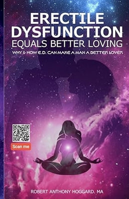 Erectile Dsyfunction Equals Better Loving: Why & How Ed Can Make a Man a Better Lover by Hoggard, Robert A.
