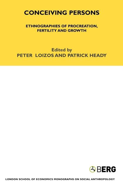 Conceiving Persons: Ethnographies of Procreation, Fertility and Growth Volume 68 by Loizos, Peter