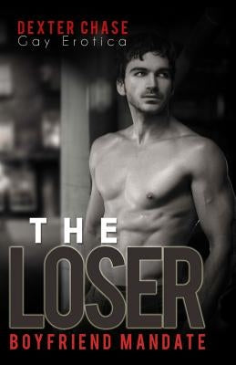 The Loser: Boyfriend Mandate by Chase, Dexter