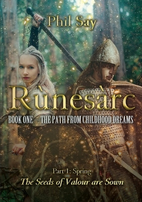 The Rùnesàrc: Book I: The Path from Childhood Dreams by Say, Phil