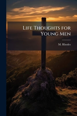 Life Thoughts for Young Men by Rhodes, M.