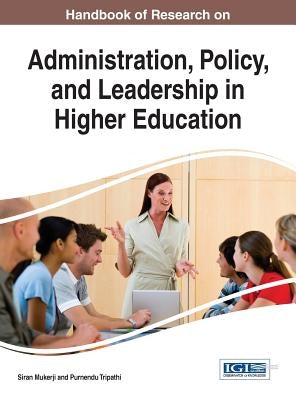 Handbook of Research on Administration, Policy, and Leadership in Higher Education by Mukerji, Siran