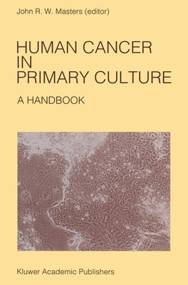 Human Cancer in Primary Culture: A Handbook by Masters, John