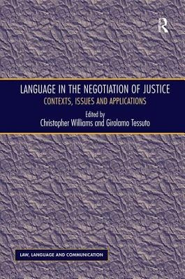 Language in the Negotiation of Justice: Contexts, Issues and Applications by Tessuto, Girolamo
